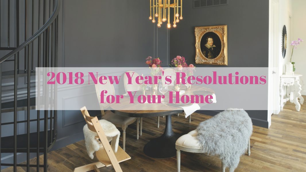 Our Top 10 Resolutions for your Home in 2018